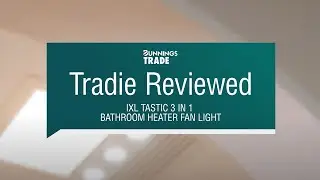 Tradie Reviewed: IXL Tastic 3 in 1 Bathroom Heater, Fan and Light