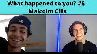 What happened to you? #6 - Malcolm Cills