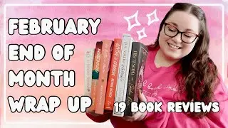 February End of Month Reading Wrap Up | 19 book reviews!