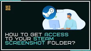 How To Get Access To Your Steam Screenshot Folder