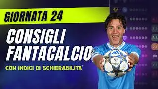 CONSIGLI FANTACALCIO 24^ Giornata Serie A | Con Indici di Schierabilit&agrave;!