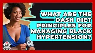 What Are The DASH Diet Principles For Managing Black Hypertension? - Black Health Journey