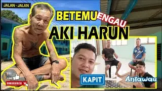 Perjalanan berbukit bukau dari kapit ke Antawau berjumpa dengan aki Harun.