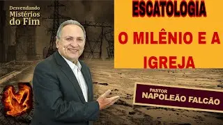 PR.NAPOLE&Atilde;O FALC&Atilde;O/O MIL&Ecirc;NIO E A IGREJA/ESCATOLOGIA