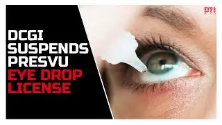 PTI EXPLAINER | DCGI suspends PresVu eye drop license