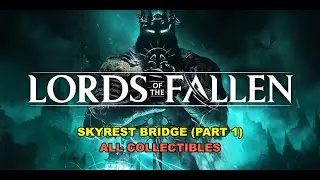 Lords of the Fallen (2023) - Skyrest Bridge (Part 1) All Collectibles