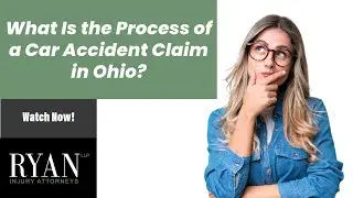 What Is the Process of a Car Accident Claim in Ohio? | Watch Now with Ryan, LLP