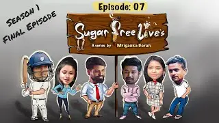 Sugar Free Lives | Episode 7 | Kamal Lochan | Himanshu Gogoi | Mriganka Borah | Season Finale
