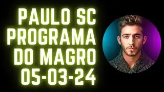 PAULO SC PROGRAMA DO MAGRO 05 03 24