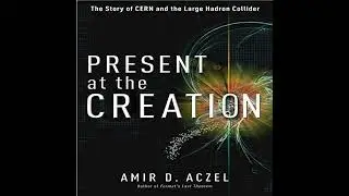 Present at the Creation: Discovering the Higgs Boson by Amir D. Aczel | Full Audiobook