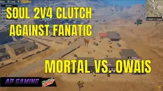 SOUL VS FNATIC | SOUL 2V4 CLUTCH AGAINST FNATIC | MORTAL VS. OWAIS | PMPL FINALS