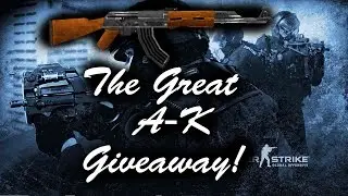 CSGO: The GREAT A-K Giveaway! [closed]