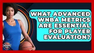 What Advanced WNBA Metrics Are Essential For Player Evaluation? - Womens Hoops Hub
