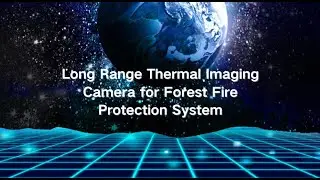Long Range Thermal Imaging Camera for Forest Fire Protection System