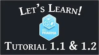 Let's Learn Big Pharma Tutorial 1.1 & 1.2