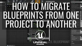 How To Copy Blueprints From One Unreal Project To Another Using Migration