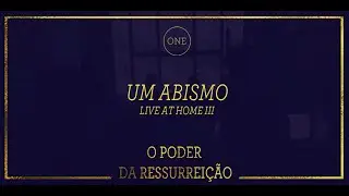 Um Abismo - O Poder da Ressurrei&ccedil;&atilde;o (Live At Home III)