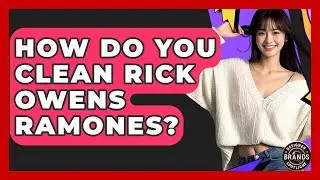 How Do You Clean Rick Owens Ramones? - Designer Brands Spotlight
