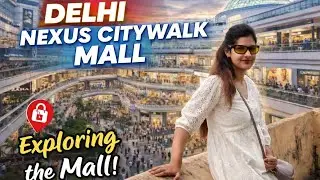 Nexus Citywalk Mall Delhi | इतना खूबसूरत Mall आपने देखा? 😍