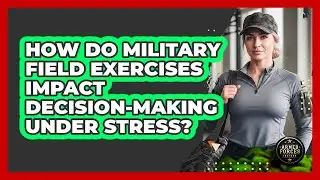 How Do Military Field Exercises Impact Decision-making Under Stress? - Armed Forces Insider