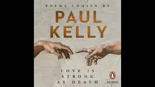 Love is Strong as Death: Poems chosen by Paul Kelly - Paul Kelly