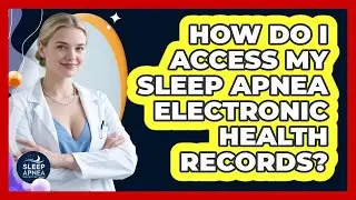 How Do I Access My Sleep Apnea Electronic Health Records? - Sleep Apnea Support Network