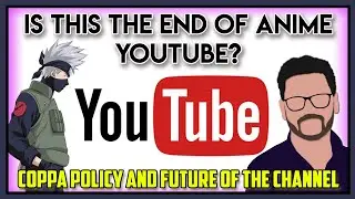 Is This The End of Anime YouTube? | COPPA Policy + The Future of This Channel | Wonder WhyZ