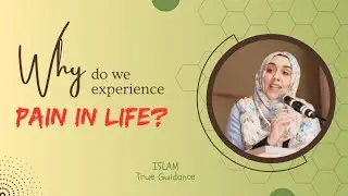 Why Do We Experience Pain In Life? | ft Yasmin Mogahed | ISLAM True Guidance