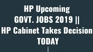 HP UPCOMING GOVT. JOBS 2019 || CABINET TAKES DECISION TODAY ||