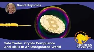 Safe Trades: Crypto Compliance And Risks In An Unregulated World With Brandi Reynolds