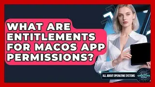 What Are Entitlements For macOS App Permissions? - All About Operating Systems