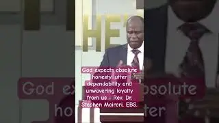 God expects absolute honesty, utter dependability and unwavering loyalty from us - Rev. Dr. Mairori