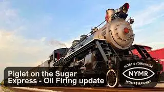 Piglet on the Sugar Express - An Oil Firing Update