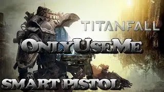 Titanfall: OnlyUseMe Smart Pistol