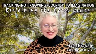 Tracking Not-Knowing=Journey to Imagination: Reclaiming the Seers Vision