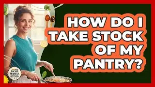How Do I Take Stock Of My Pantry?