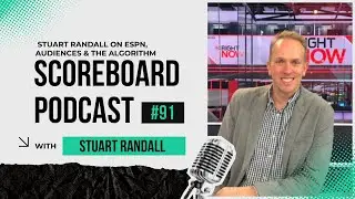 Episode 91: Stuart Randall on ESPN, Audiences & the Algorithm