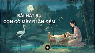 Con Cò Mày Đi Ăn Đêm – Bài Hát Ru Ngủ Dân Gian Việt Nam | Nhạc Ru Bé Ngủ Ngon
