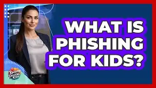 What Is Phishing For Kids? - Raising Digital Kids