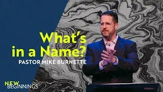 What&rsquo;s In A Name? (Genesis 17, 2 Cor 5 ) | Pastor Mike Burnette