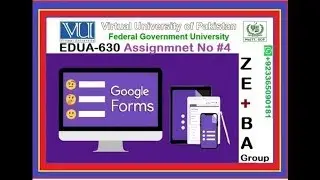 How to make Google Form  || EDUA630 Assignment 3 Solution Fall 2025 By ZE+BA Group