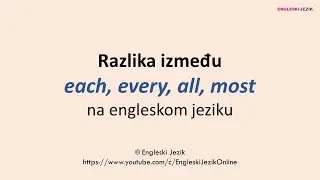 Razlika između EACH, EVERY, ALL, MOST na engleskom jeziku
