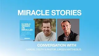 Faith to believe! - Miracles Stories - Conversation w/ Samuel Deuth & Pastor Jurgen Matthesius