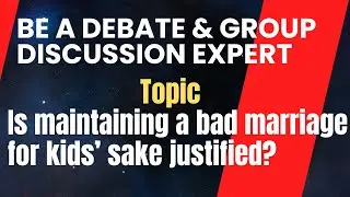 Debate in English II Is maintaining a bad marriage for kid's sake justified? II Group discussion