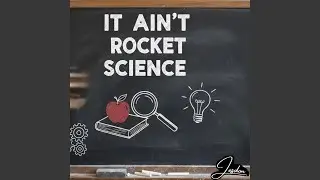 It Ain't Rocket Science