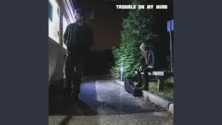 Trouble on My Mind