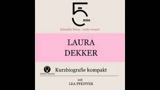 Laura Dekker: Kurzbiografie kompakt: 5 Minuten: Schneller h&ouml;ren &ndash; mehr wissen! - 5 Minuten