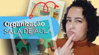 COMO ORGANIZAR A SALA DE AULA? / AULA DIFERENTES / ORGANIZAÇÕES DE ALUNOS @crisangelis