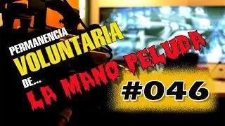 Fui víctima de la mala vibra / LA MANO PELUDA / Permanencia Voluntaria 046