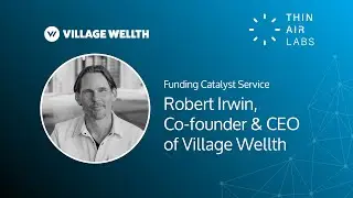 Robert Irwin - Village Wellth - Funding Catalyst Testimonial